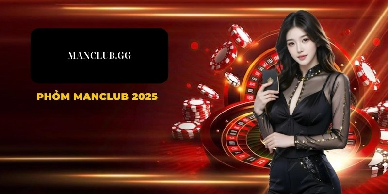 Chơi game bài tại manclub thưởng lớn mỗi ngày