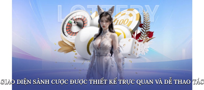 Giao diện sảnh cược được thiết kế trực quan và dễ thao tác