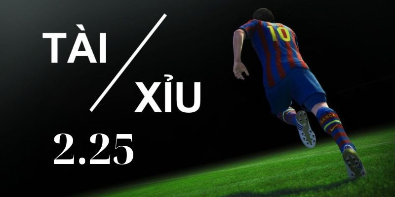 Kèo Tài Xỉu 2-2.5