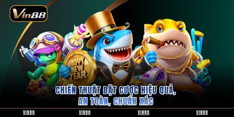 Chiến thuật đặt cược hiệu quả, an toàn, chuẩn xác