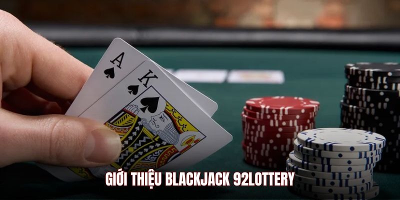 Giới thiệu Blackjack 92Lottery