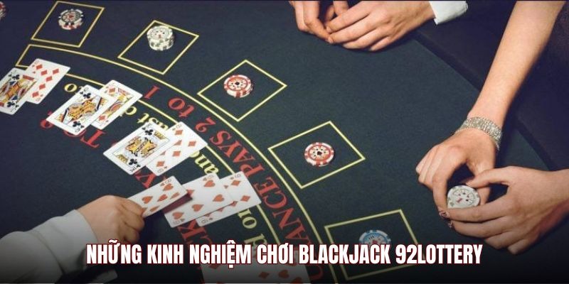 Những kinh nghiệm chơi Blackjack 92Lottery