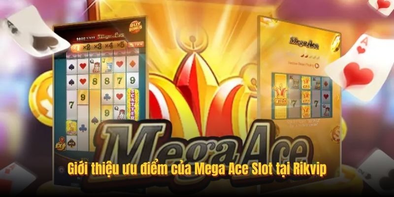 Giới thiệu ưu điểm của Mega Ace Slot tại Rikvip
