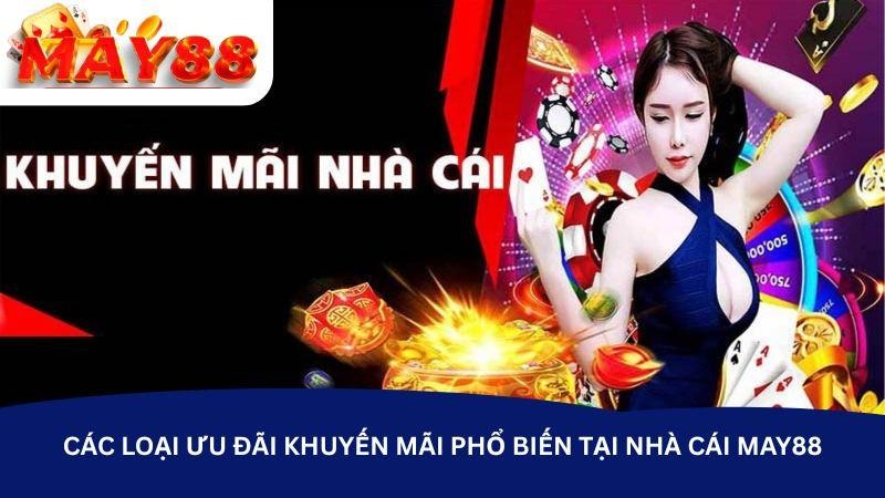 Các loại ưu đãi khuyến mãi phổ biến tại nhà cái May88