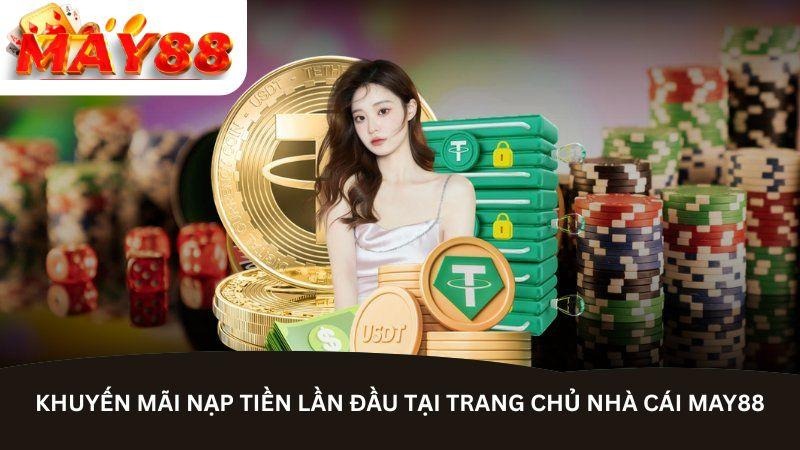 Khuyến mãi nạp tiền lần đầu tại trang chủ nhà cái May88