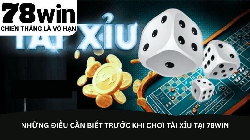 Những điều cần biết trước khi chơi Tài Xỉu tại 78Win