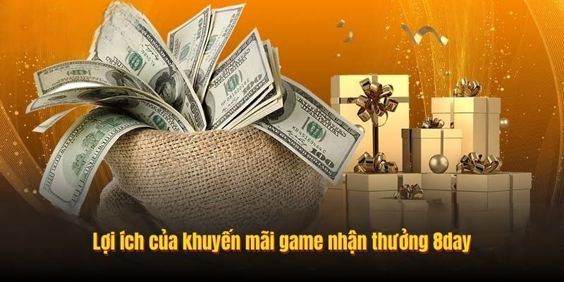 Lợi ích của khuyến mãi game nhận thưởng 8day