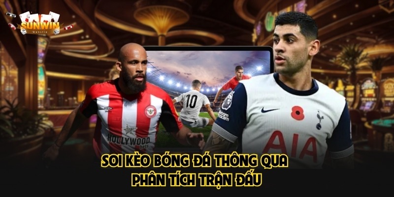Soi kèo bóng đá thông qua phân tích trận đấu