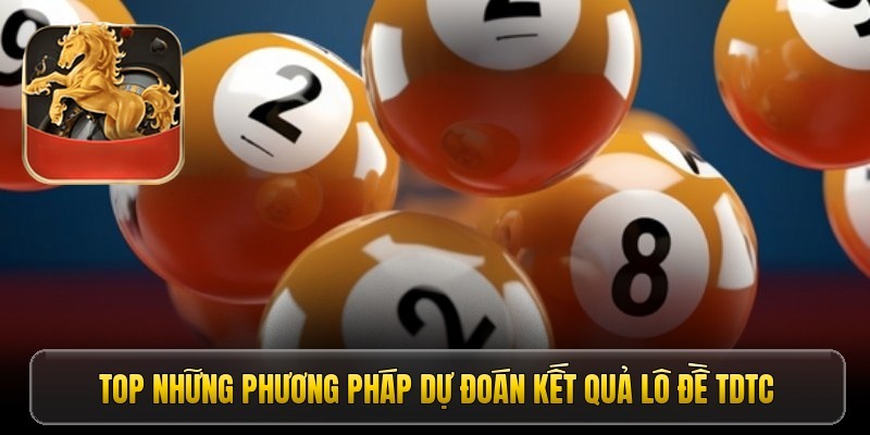 Top những phương pháp dự đoán kết quả lô đề TDTC