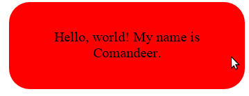 Component displayed in Chrome: a red rectangle with rounded borders with the “Hello, world! My name is Comandeer” text inside.